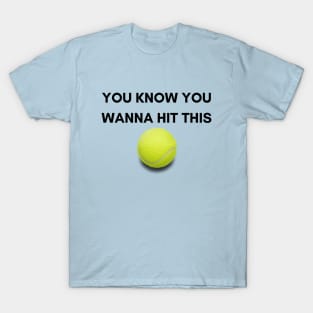 You Know You Wanna Hit This - Tennis Design T-Shirt